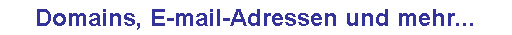 Domains, E-mail-Adressen und mehr...
