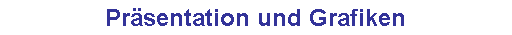 Pr�sentation und Grafiken